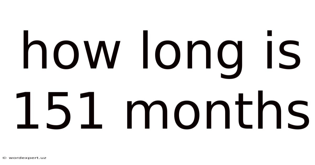 How Long Is 151 Months