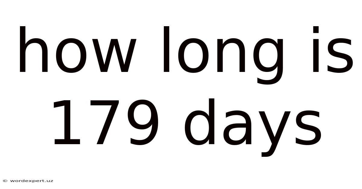 How Long Is 179 Days