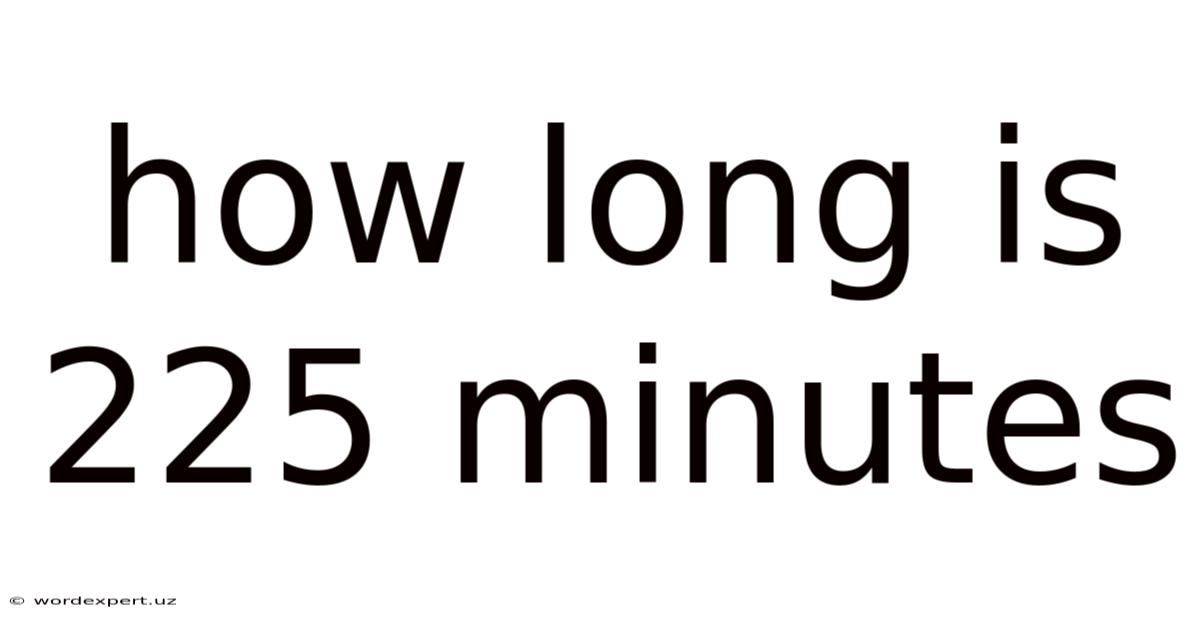 How Long Is 225 Minutes