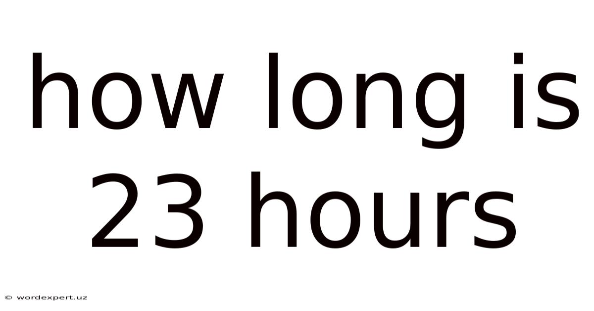 How Long Is 23 Hours