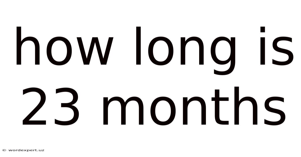 How Long Is 23 Months