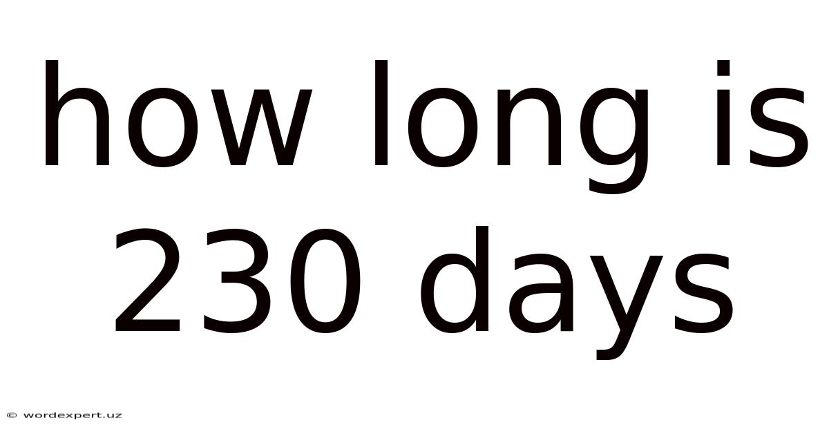 How Long Is 230 Days