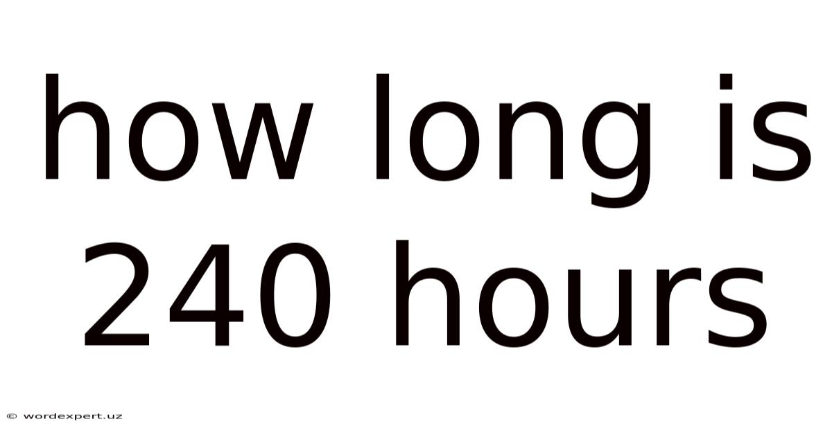 How Long Is 240 Hours