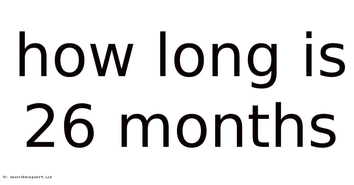 How Long Is 26 Months