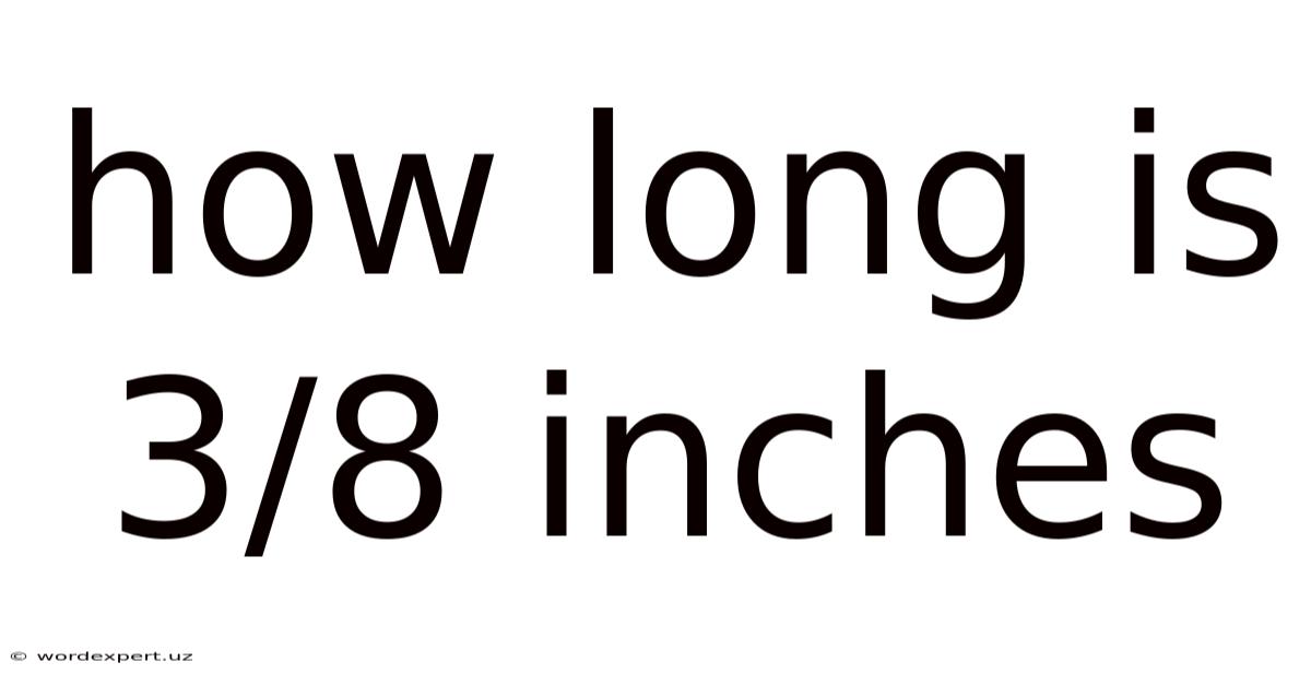 How Long Is 3/8 Inches