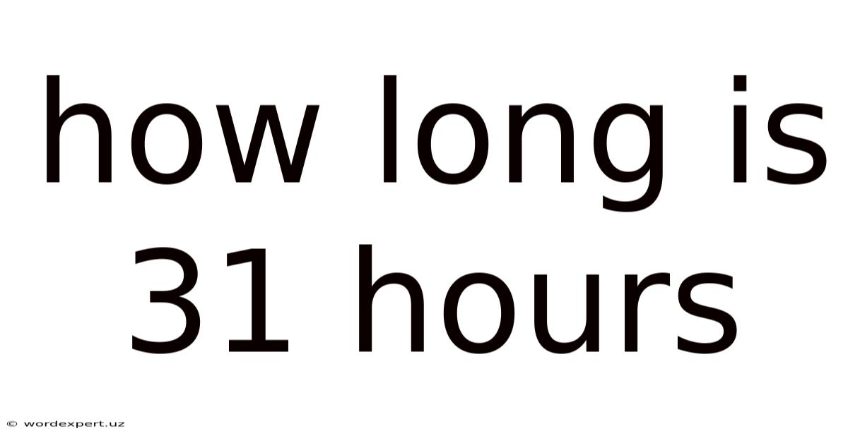 How Long Is 31 Hours