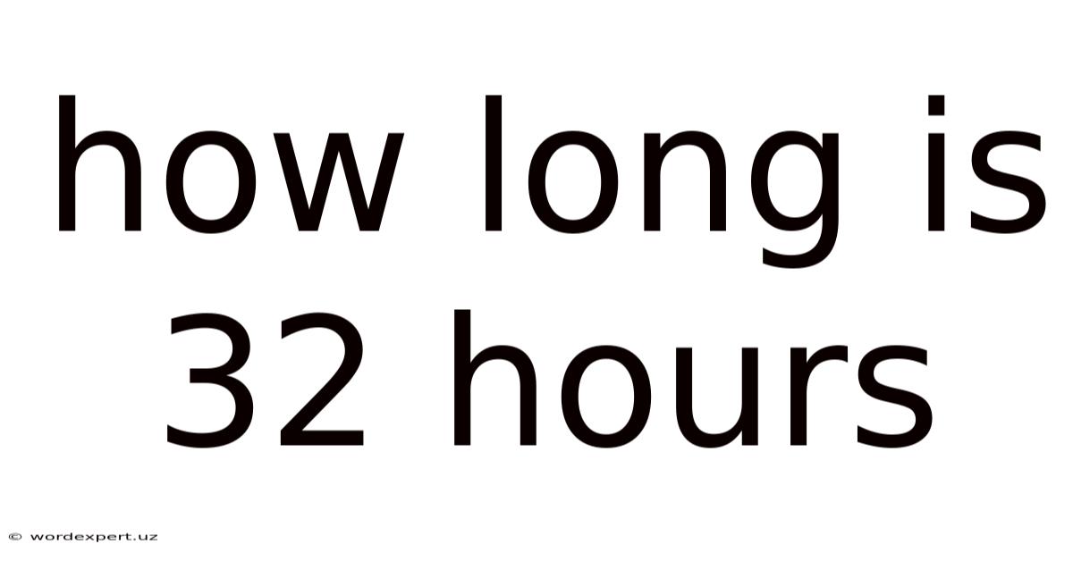 How Long Is 32 Hours