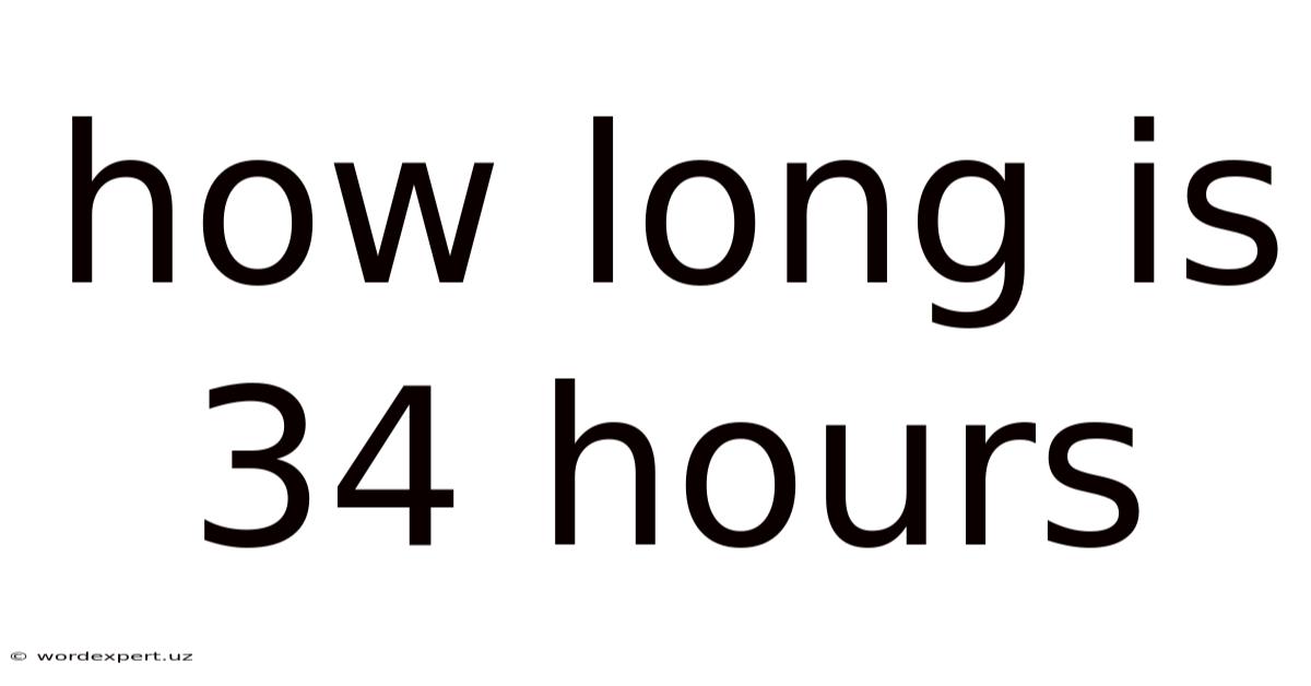 How Long Is 34 Hours