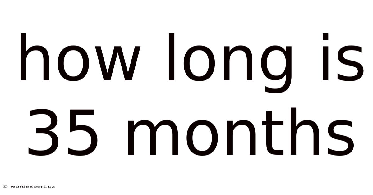 How Long Is 35 Months