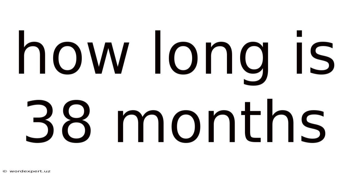 How Long Is 38 Months