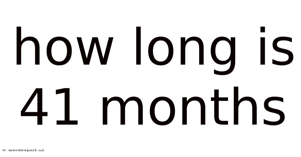 How Long Is 41 Months