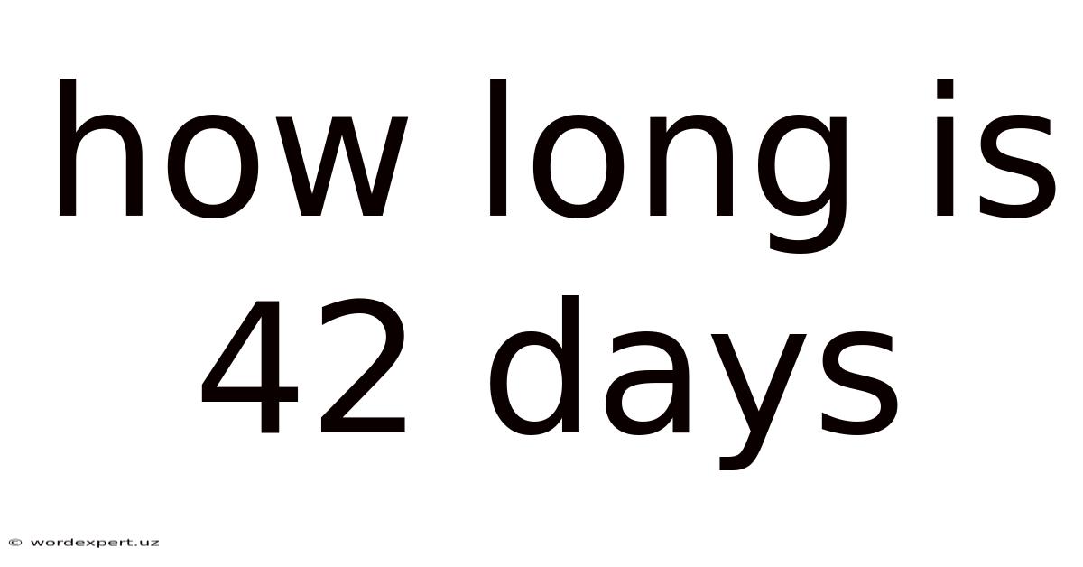How Long Is 42 Days