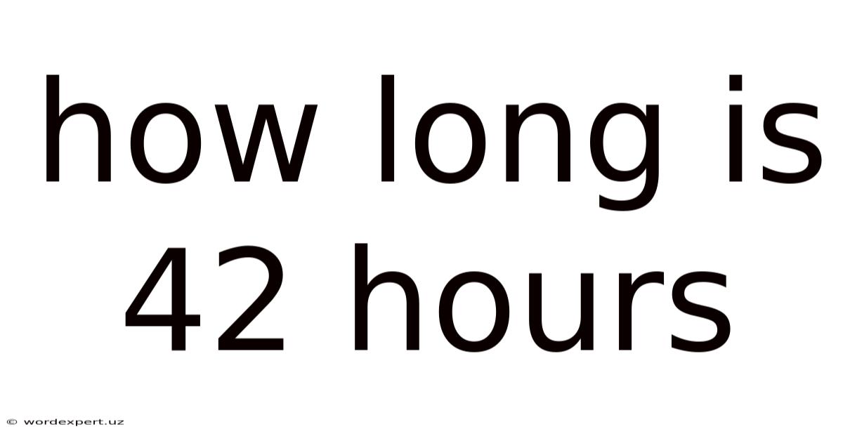 How Long Is 42 Hours