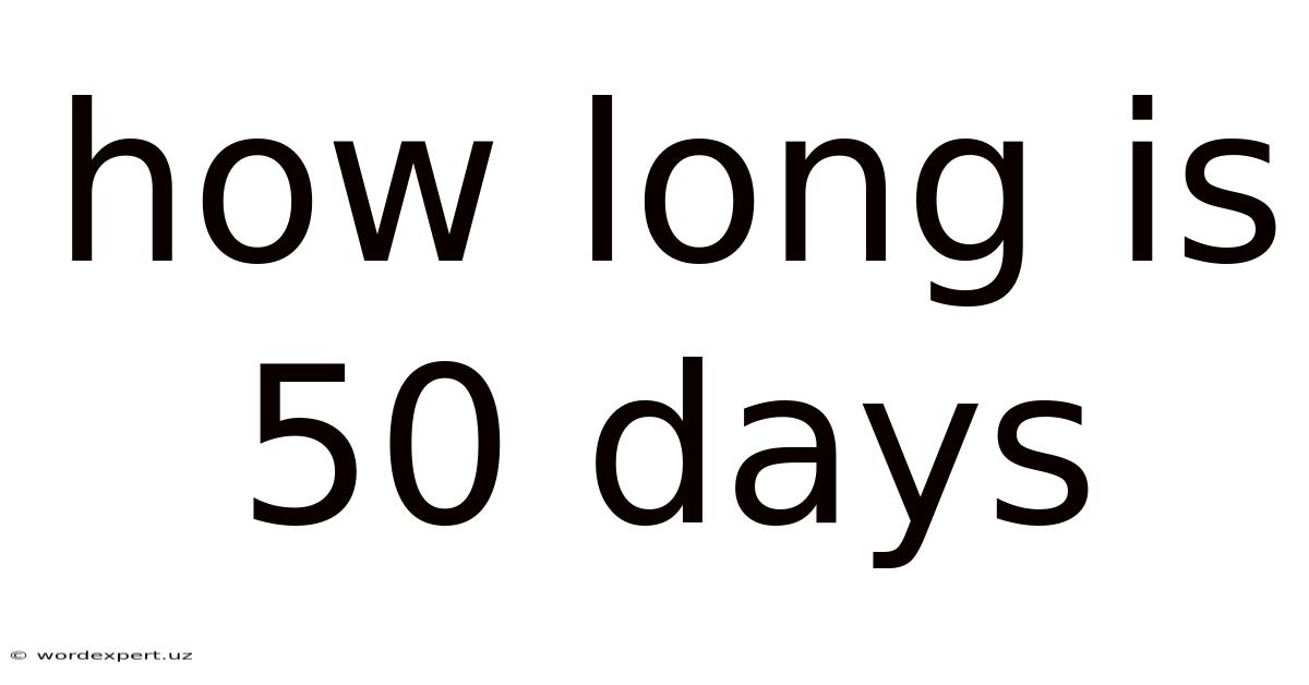 How Long Is 50 Days