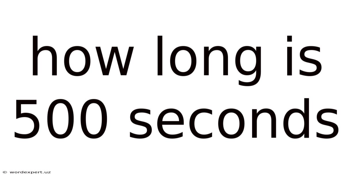 How Long Is 500 Seconds