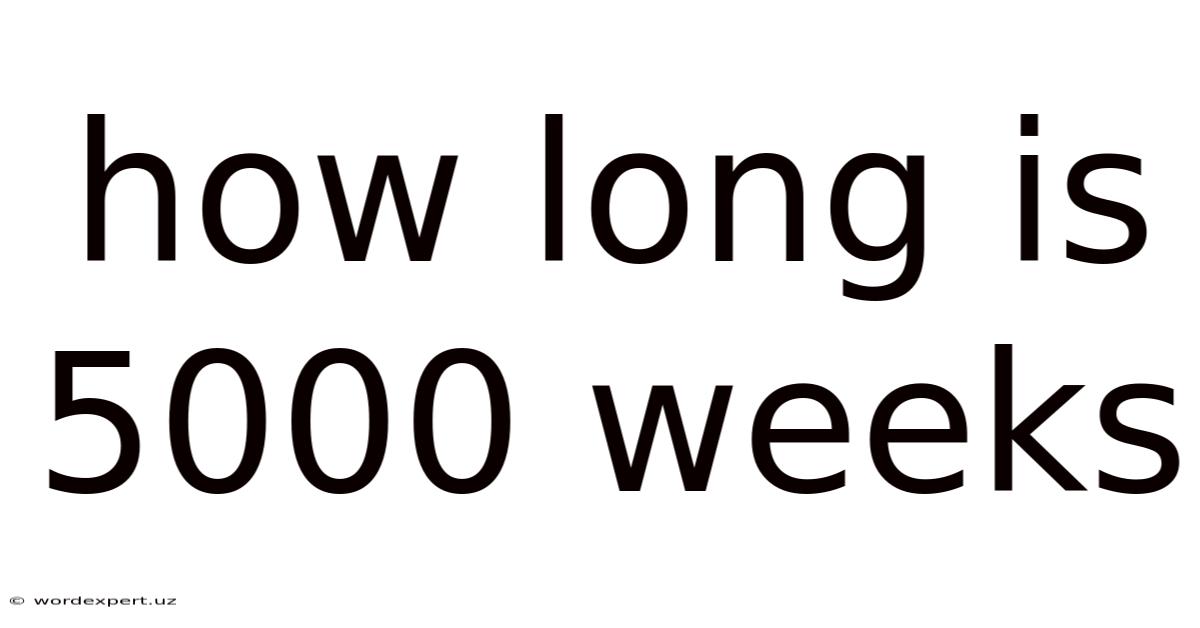 How Long Is 5000 Weeks
