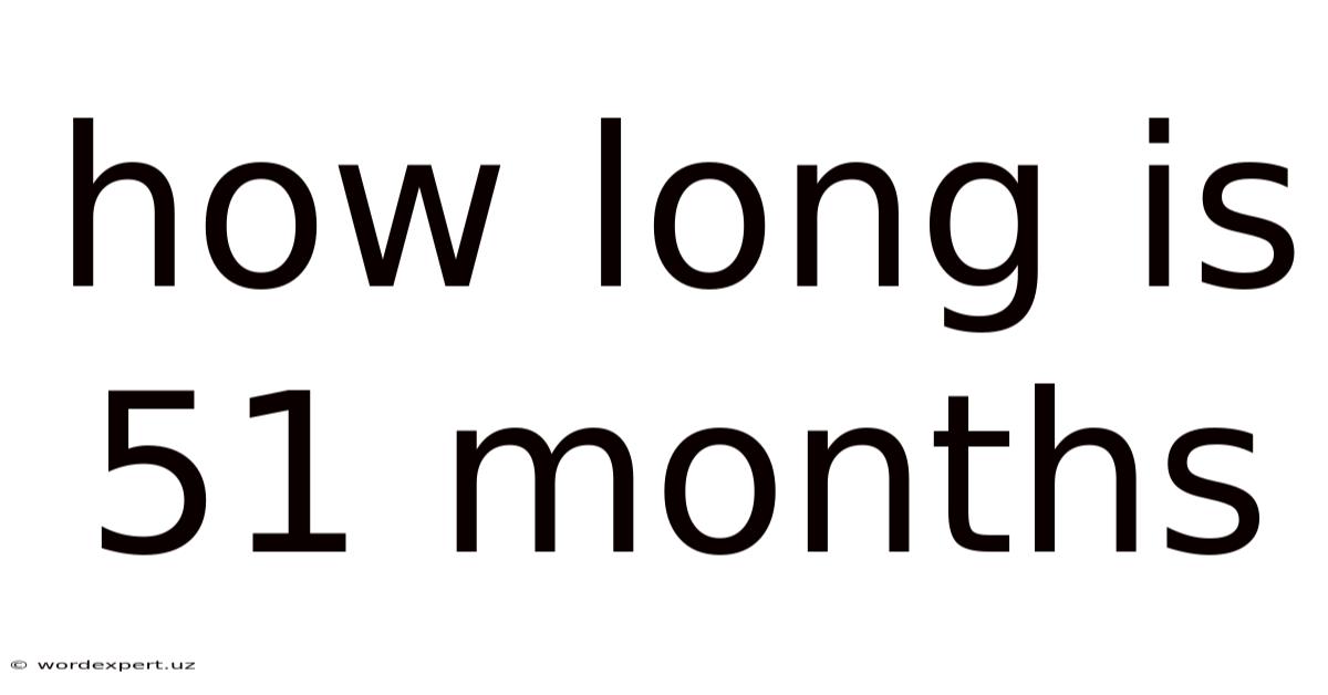 How Long Is 51 Months