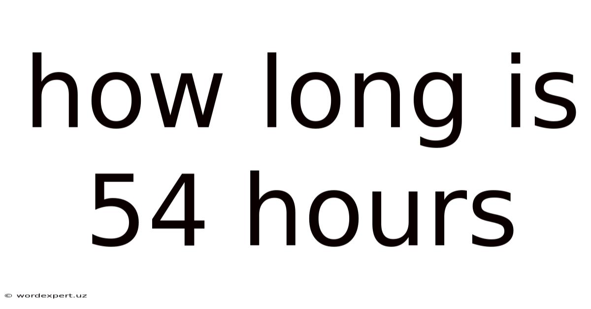 How Long Is 54 Hours