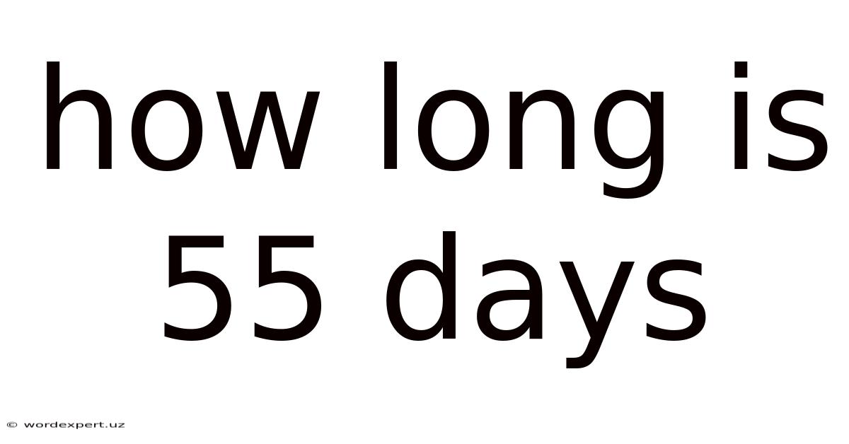 How Long Is 55 Days