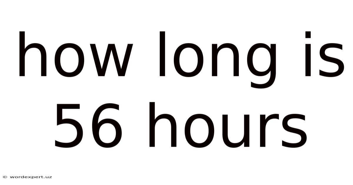 How Long Is 56 Hours
