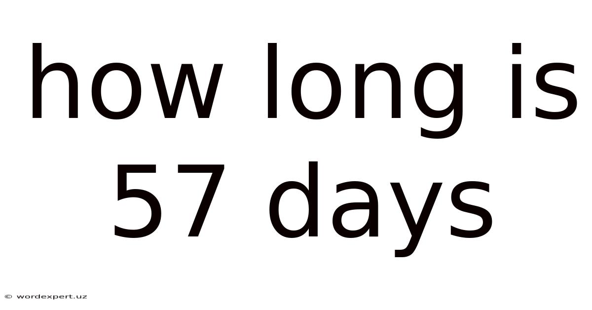 How Long Is 57 Days
