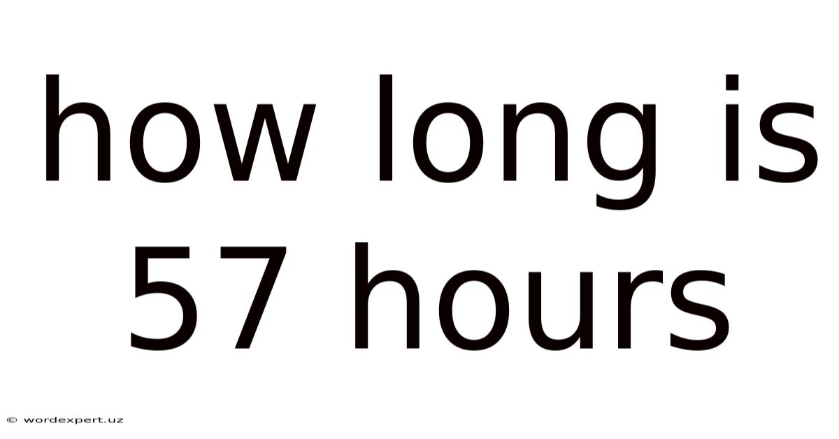 How Long Is 57 Hours