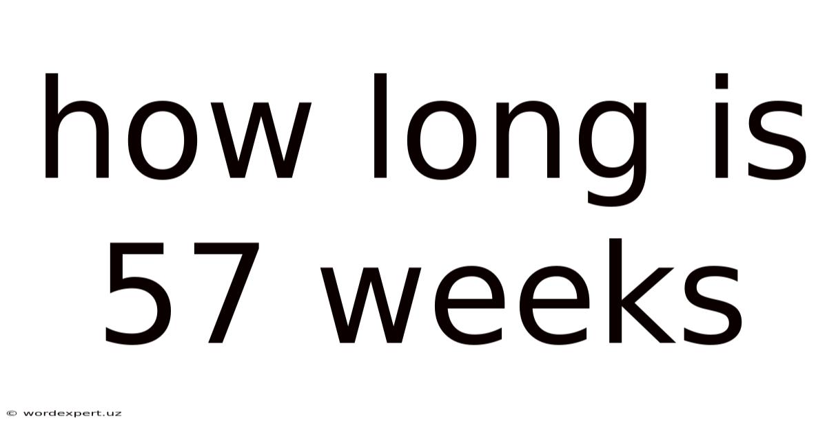 How Long Is 57 Weeks
