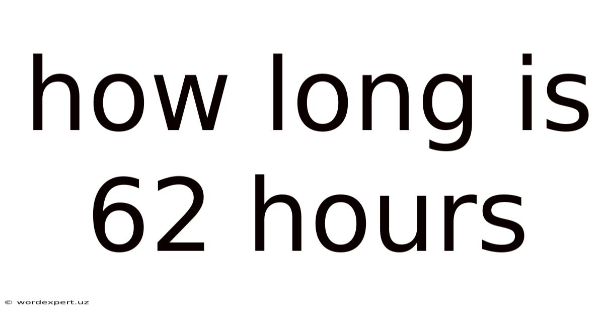 How Long Is 62 Hours