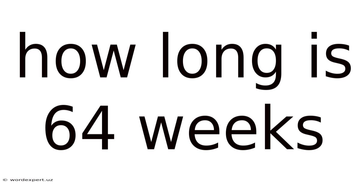 How Long Is 64 Weeks