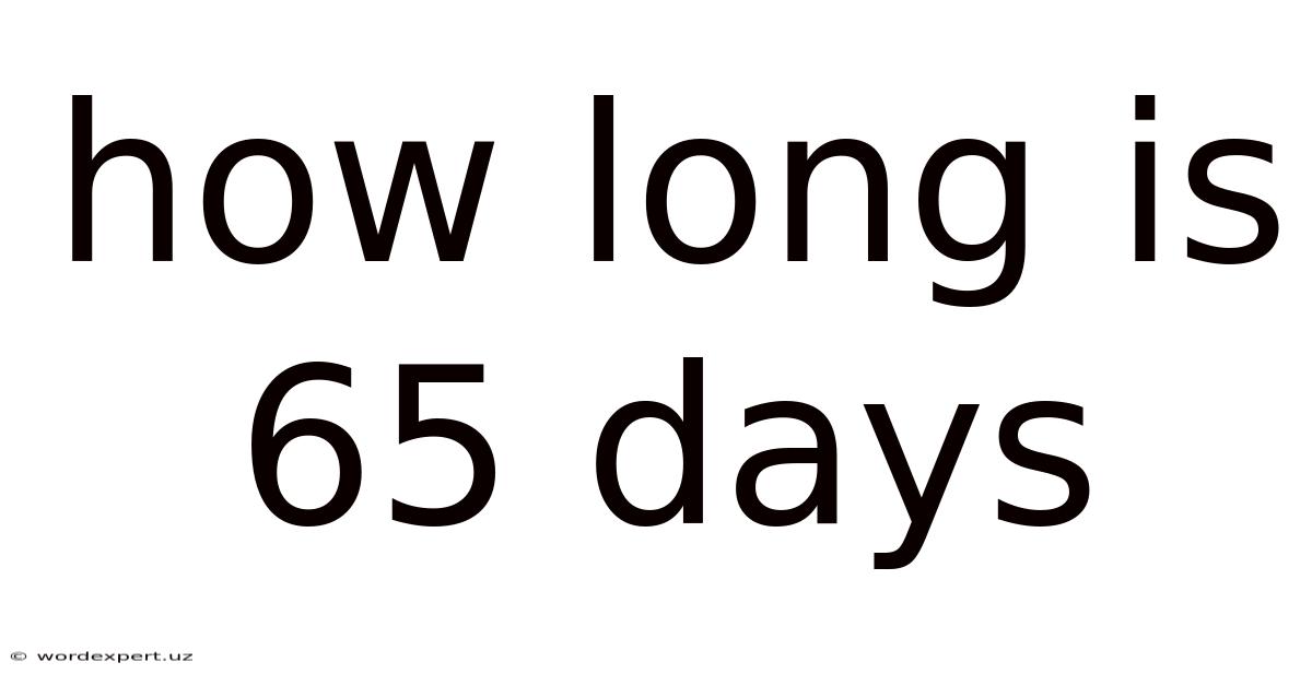 How Long Is 65 Days