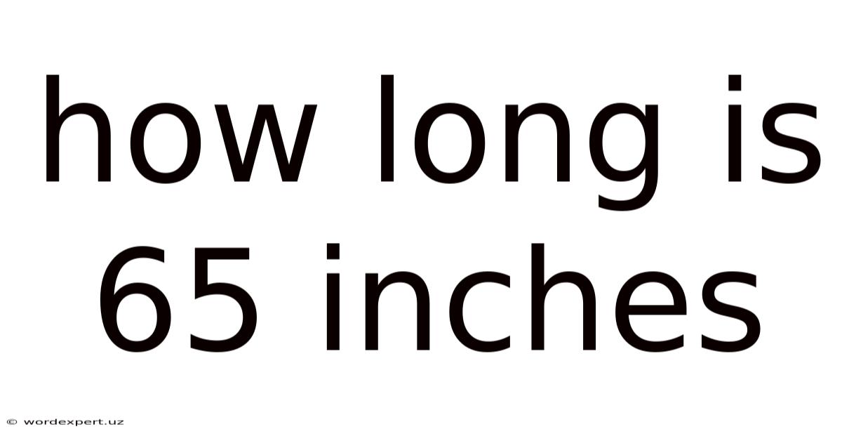 How Long Is 65 Inches