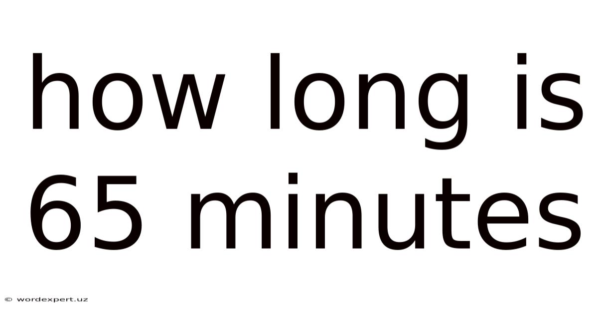How Long Is 65 Minutes