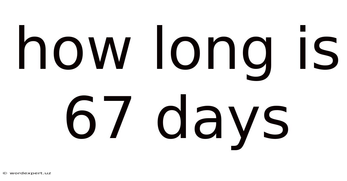 How Long Is 67 Days
