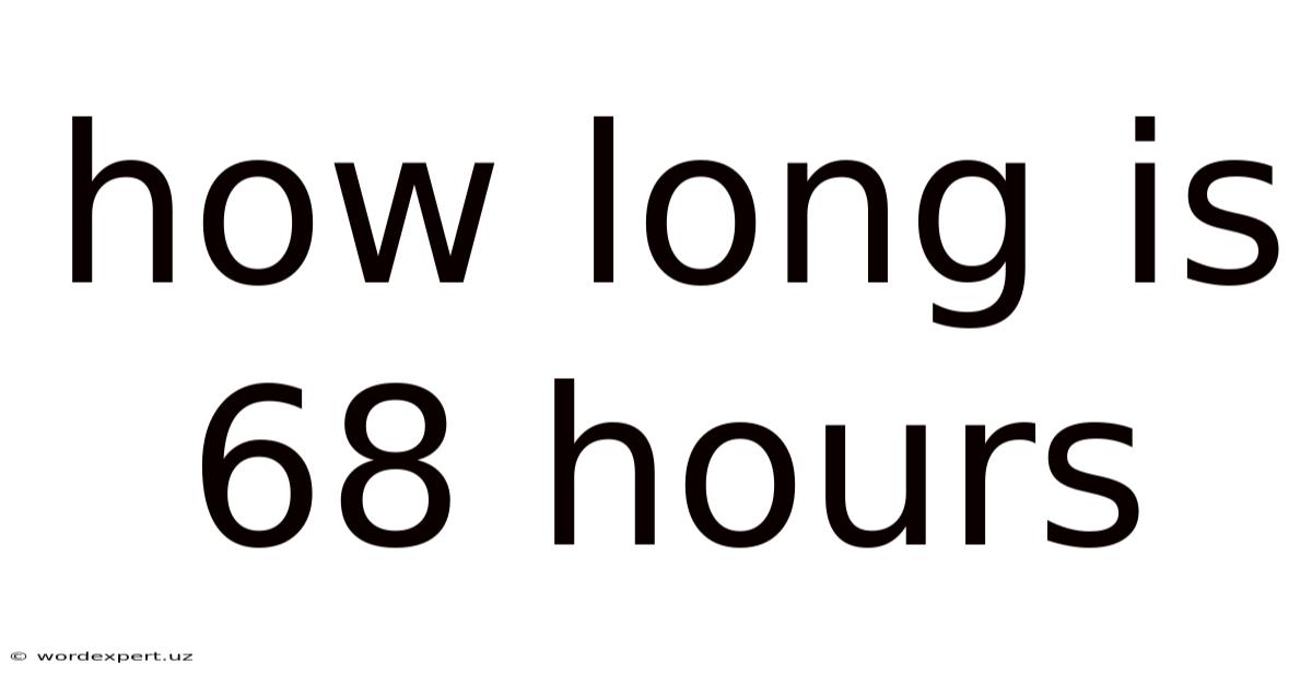 How Long Is 68 Hours