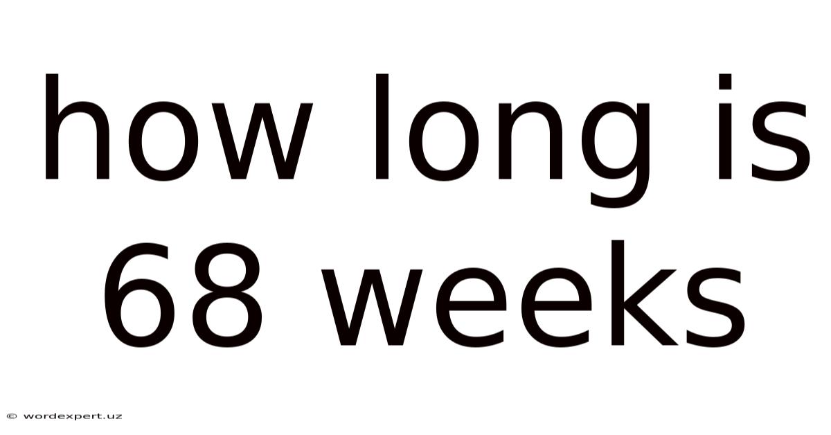 How Long Is 68 Weeks