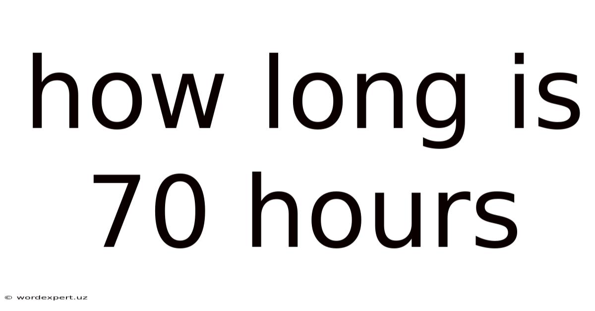 How Long Is 70 Hours