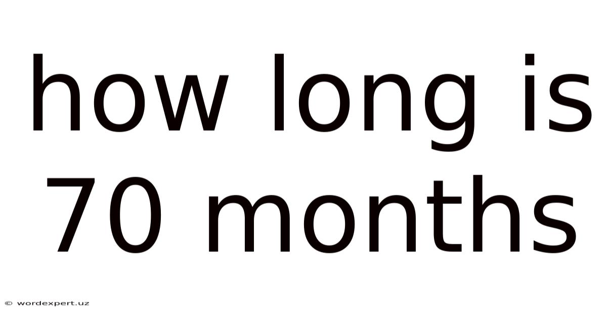How Long Is 70 Months