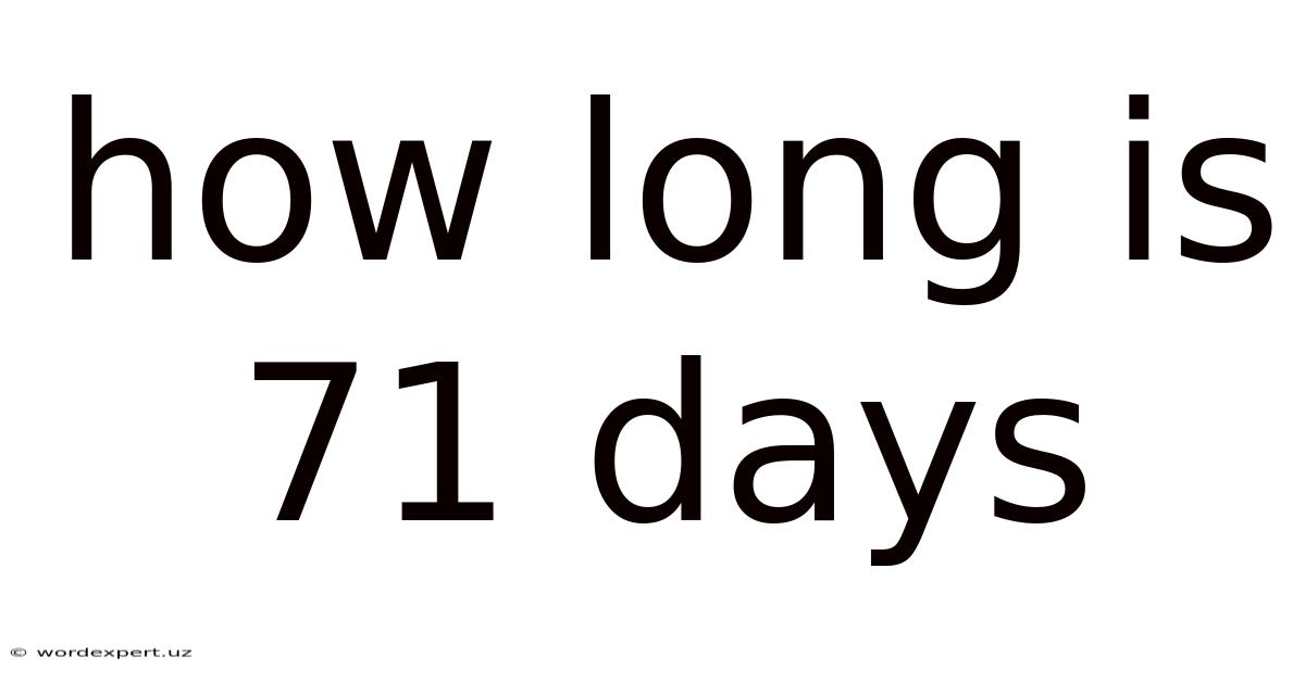 How Long Is 71 Days