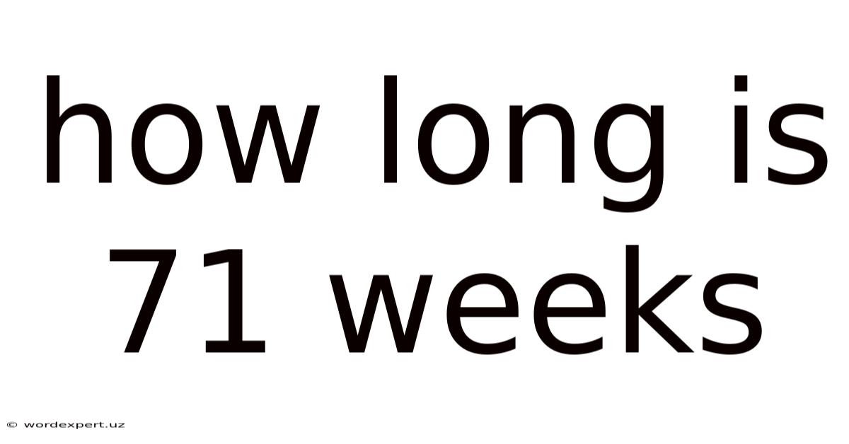 How Long Is 71 Weeks