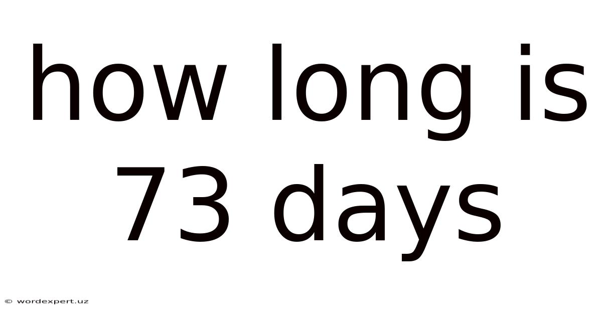 How Long Is 73 Days