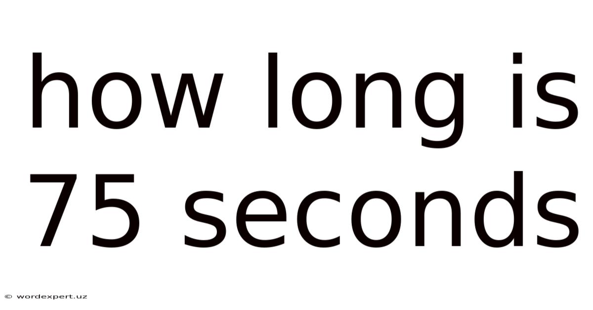How Long Is 75 Seconds