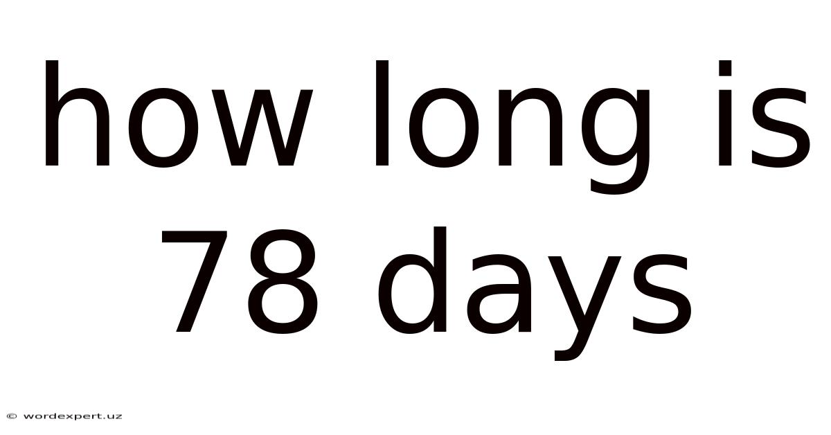 How Long Is 78 Days