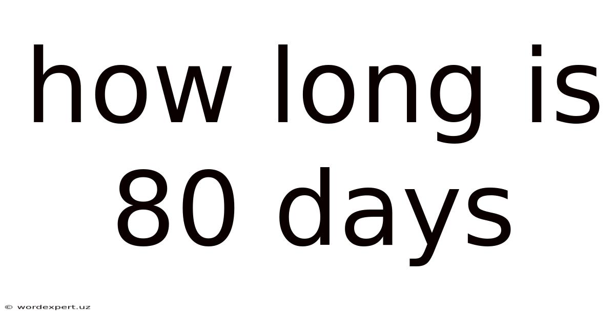 How Long Is 80 Days