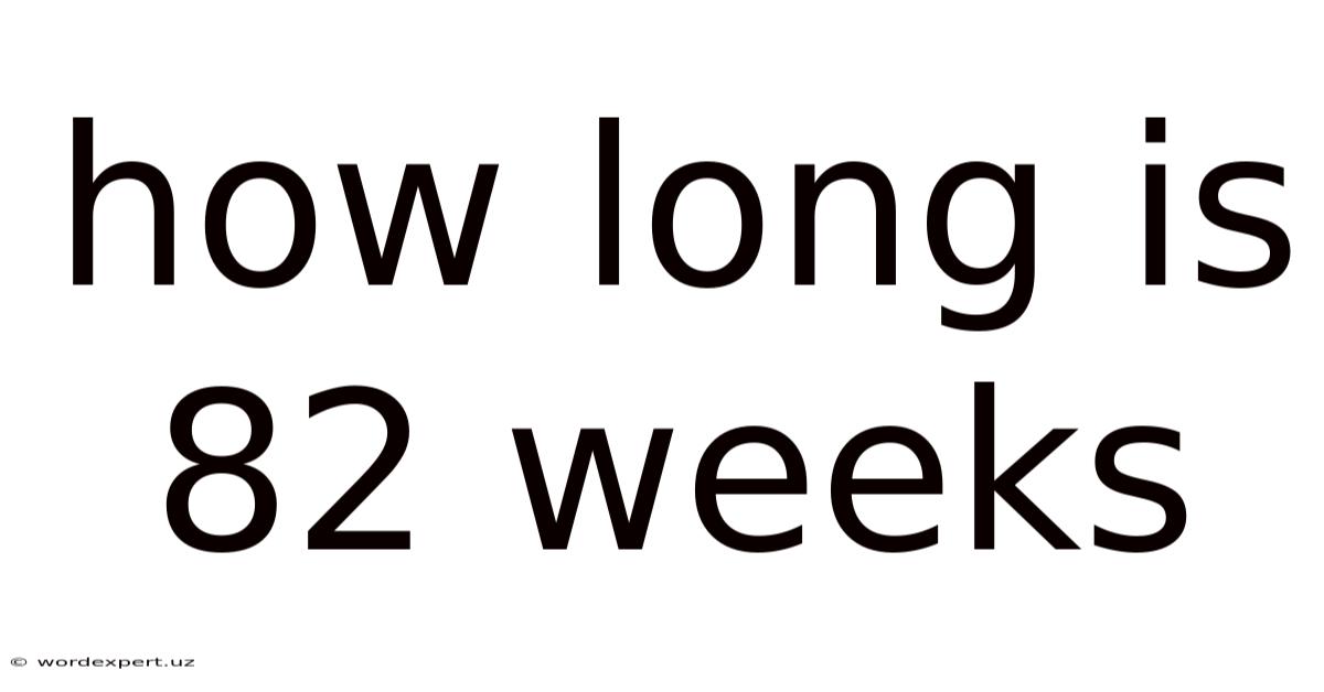 How Long Is 82 Weeks
