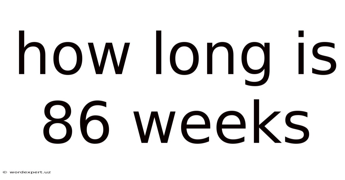 How Long Is 86 Weeks