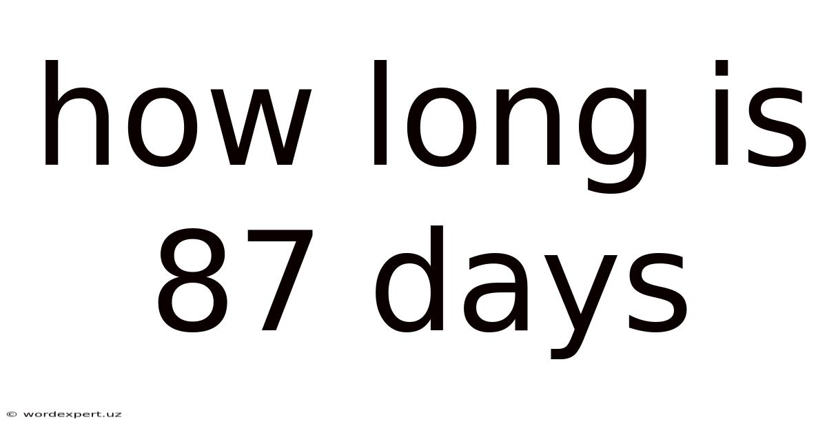 How Long Is 87 Days