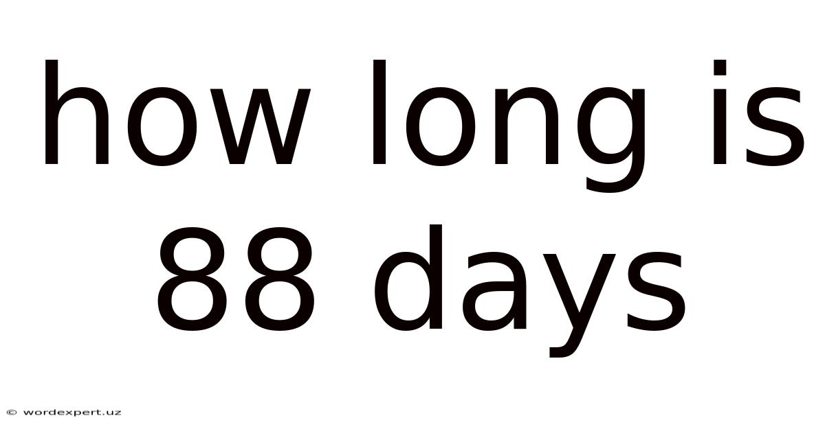 How Long Is 88 Days