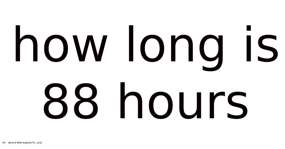 How Long Is 88 Hours