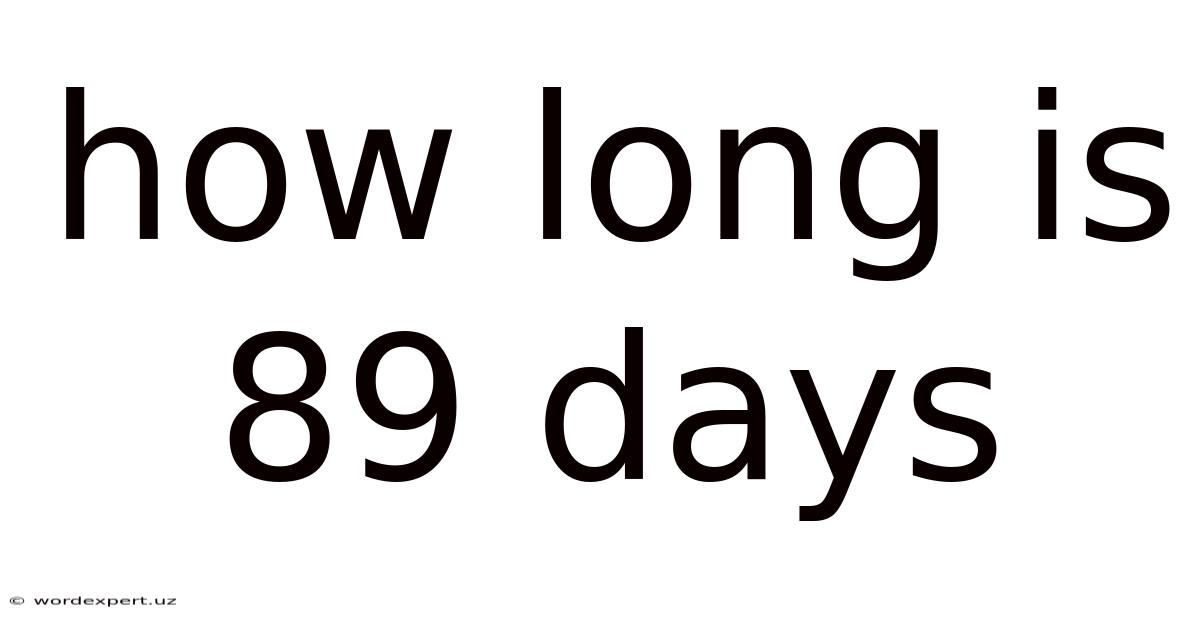 How Long Is 89 Days