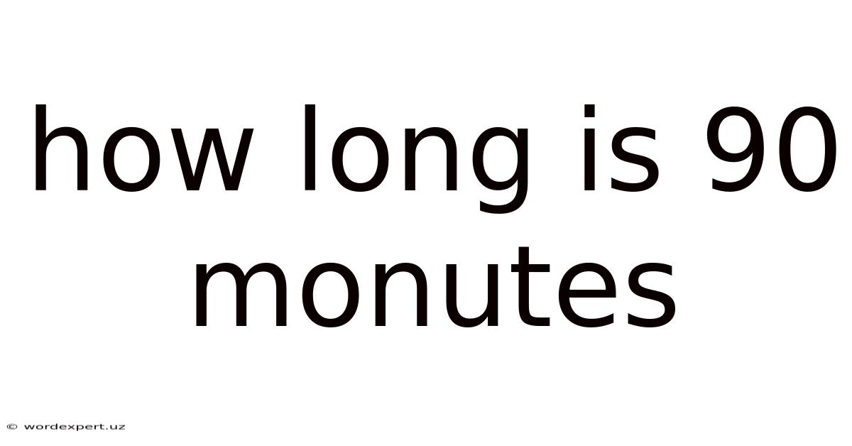 How Long Is 90 Monutes